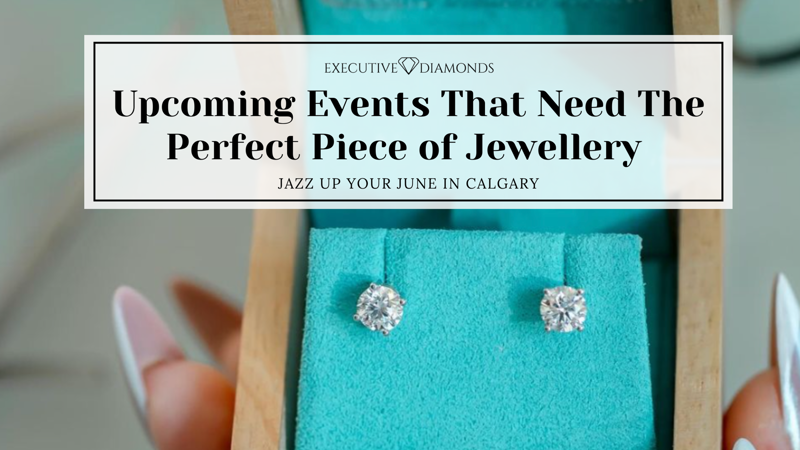 Upcoming Events That Need The Perfect Piece of Jewellery